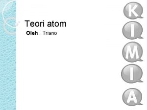 Teori atom Oleh Trisno 1 Teori Atom Dalton