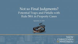 Not so Final Judgments Potential Traps and Pitfalls