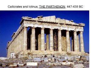 Callicrates and Ictinus THE PARTHENON 447 438 BC