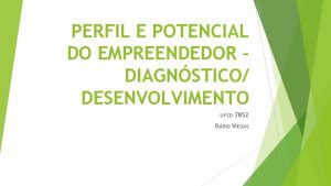 PERFIL E POTENCIAL DO EMPREENDEDOR DIAGNSTICO DESENVOLVIMENTO UFCD