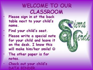 WELCOME TO OUR CLASSROOM Please sign in at