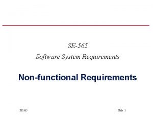 SE565 Software System Requirements Nonfunctional Requirements SE565 Slide