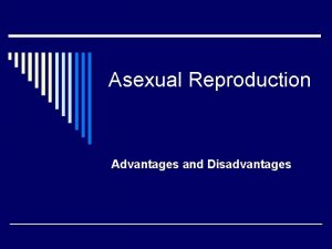 Disadvantages of fission reproduction