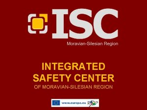 INTEGRATED SAFETY CENTER OF MORAVIANSILESIAN REGION MoravianSilesian Region