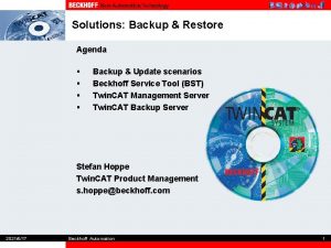 Solutions Backup Restore Agenda Backup Update scenarios Beckhoff