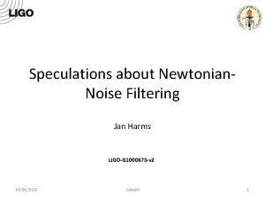 Speculations about Newtonian Noise Filtering Jan Harms LIGOG