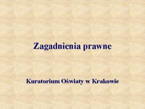 Zagadnienia prawne Kuratorium Owiaty w Krakowie Problematyka 1