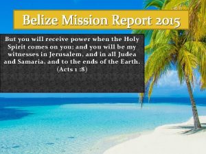 Belize Mission Report 2015 But you will receive