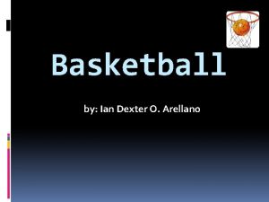 Basketball by Ian Dexter O Arellano Basketball History