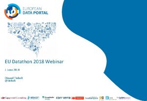 EU Datathon 2018 Webinar 1 June 2018 Dinand
