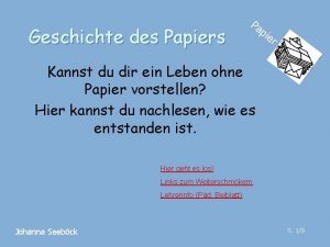 Geschichte des Papiers Pa pie r Kannst du