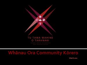 Whnau Ora Community Krero March 2011 Presentation Overview