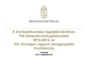 A kzfoglalkoztats legjabb krdsei Tli tmeneti kzfoglalkoztats 2013