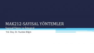 MAK 212 SAYISAL YNTEMLER Saysal Trev ve ntegral