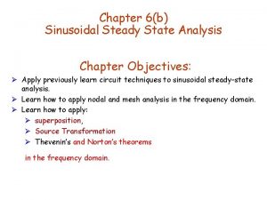 Chapter 6b Sinusoidal Steady State Analysis Chapter Objectives