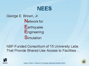 NEES George E Brown Jr Network for Earthquake