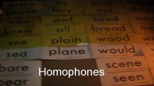 Homophones What is a homophone Write 3 examples