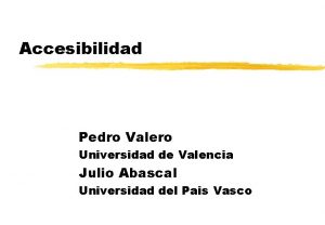 Accesibilidad Pedro Valero Universidad de Valencia Julio Abascal