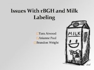 Issues With r BGH and Milk Labeling Tara