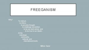 FREEGANISM Why To instruct to inform to provoke