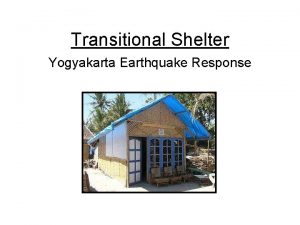 Transitional Shelter Yogyakarta Earthquake Response Objectives Provide Shelter