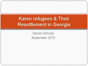 Karen refugees Their Resettlement in Georgia Daniel Gilhooly