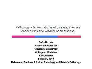 Pathology of Rheumatic heart disease infective endocarditis and