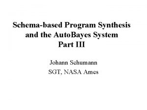 Schemabased Program Synthesis and the Auto Bayes System