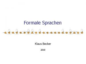 Formale Sprachen Klaus Becker 2010 2 Formale Sprachen