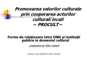 Promovarea valorilor culturale prin cooperarea actorilor culturali locali