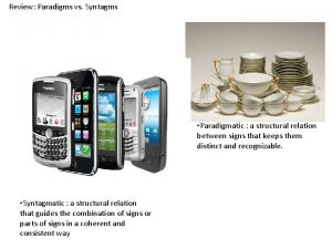 Review Paradigms vs Syntagms Paradigmatic a structural relation