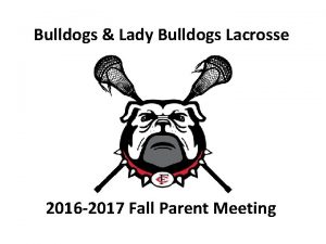 Bulldogs Lady Bulldogs Lacrosse 2016 2017 Fall Parent