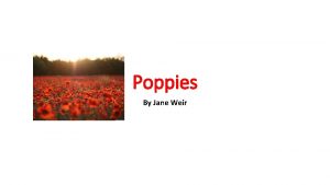 Poppies By Jane Weir Subject The poem explores