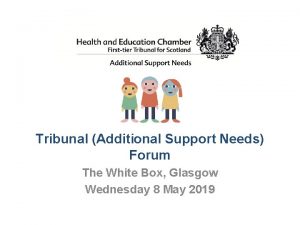 Tribunal Additional Support Needs Forum The White Box