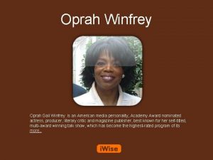 Oprah Winfrey Oprah Gail Winfrey is an American