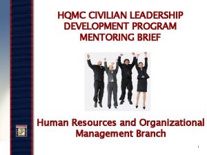 HQMC CIVILIAN LEADERSHIP DEVELOPMENT PROGRAM MENTORING BRIEF Human