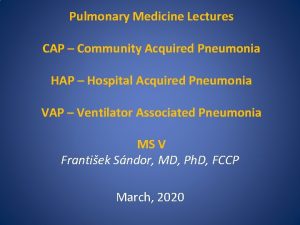 Pulmonary Medicine Lectures CAP Community Acquired Pneumonia HAP