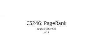 CS 246 Page Rank Junghoo John Cho UCLA