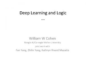 Deep Learning and Logic William W Cohen Google