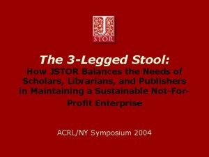 The 3 Legged Stool How JSTOR Balances the