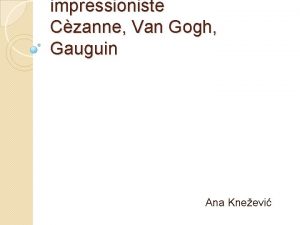 impressioniste Czanne Van Gogh Gauguin Ana Kneevi Paul