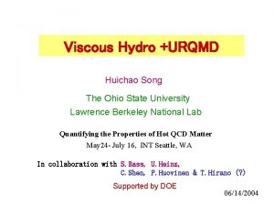 Viscous Hydro URQMD Huichao Song The Ohio State