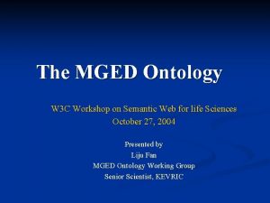 The MGED Ontology W 3 C Workshop on