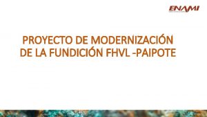 PROYECTO DE MODERNIZACIN DE LA FUNDICIN FHVL PAIPOTE