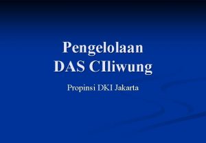 Pengelolaan DAS CIliwung Propinsi DKI Jakarta Integrated Coastal