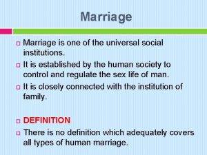 Marriage Marriage is one of the universal social