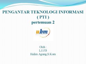 PENGANTAR TEKNOLOGI INFORMASI PTI pertemuan 2 Oleh L