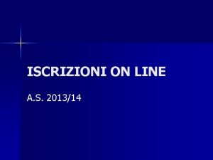 ISCRIZIONI ON LINE A S 201314 ISCRIZIONI ONLINE