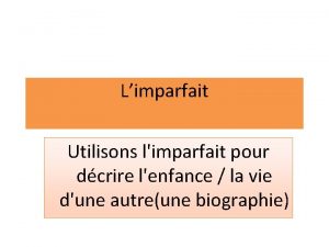 Limparfait Utilisons limparfait pour dcrire lenfance la vie