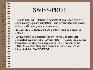 SWISSPROT The SWISSPROT database consists of sequence entries